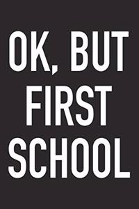 Ok, But First School