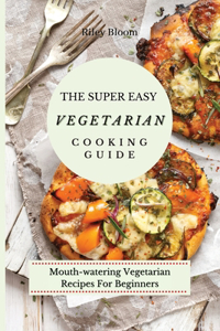 Super Easy Vegetarian Cooking Guide
