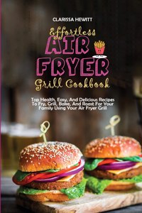 Effortless Air Fryer Grill Cookbook