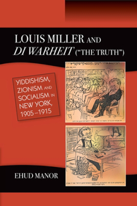 Louis Miller and Di Warheit (the Truth): Yiddishism, Zionism and Socialism in New York, 1905-1915