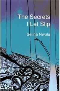 The Secrets I Let Slip
