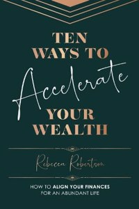 Ten Ways To Accelerate Your Wealth
