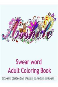 Swear Word Adult Coloring Book: Hilarious Sweary Coloring Book for Fun and Stress Relieve