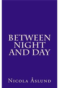 Between Night and Day