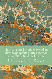 Ideas para una historia universal en clave cosmopolita y otros escritos sobre Filosofia de la Historia