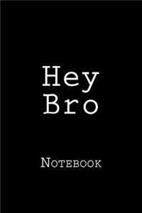 Hey Bro