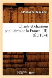 Chants Et Chansons Populaires de la France. [Ii].(Éd.1854)