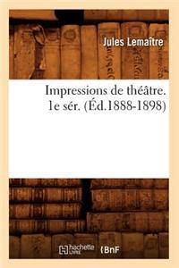 Impressions de Théâtre. 1e Sér. (Éd.1888-1898)