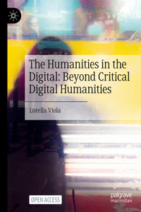 Humanities in the Digital: Beyond Critical Digital Humanities