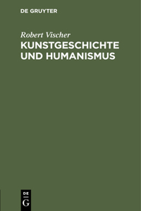 Kunstgeschichte Und Humanismus: Beiträge Zur Klärung