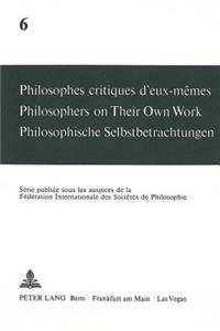 Philosophes critiques d'eux-memes- Philosophers on Their Own Work- Philosophische Selbstbetrachtungen