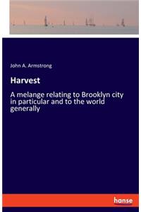 Harvest: A melange relating to Brooklyn city in particular and to the world generally