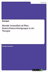 Mentale Gesundheit als Ware. Kosten-Nutzen-Abwägungen in der Therapie