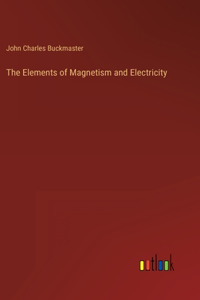 Elements of Magnetism and Electricity