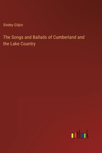 Songs and Ballads of Cumberland and the Lake Country