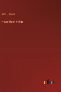 Notes Upon Indigo