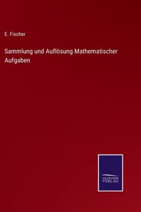 Sammlung und Auflösung Mathematischer Aufgaben