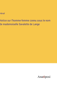 Notice sur l'homme-femme connu sous le nom de mademoiselle Savalette de Lange