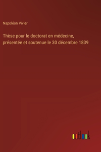 Thèse pour le doctorat en médecine, présentée et soutenue le 30 décembre 1839