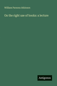 On the right use of books