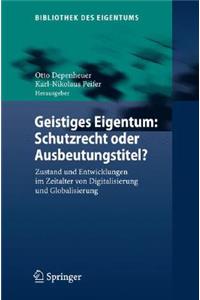 Geistiges Eigentum: Schutzrecht Oder Ausbeutungstitel?