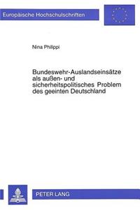 Bundeswehr-Auslandseinsaetze als auen- und sicherheitspolitisches Problem des geeinten Deutschland