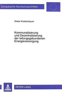 Kommunalisierung Und Dezentralisierung Der Leitungsgebundenen Energieversorgung