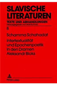 Intertextualitaet Und Epochenpoetik in Den Dramen Aleksandr Bloks