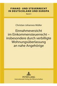 Einnahmeverzicht Im Einkommensteuerrecht - Insbesondere Durch Verbilligte Wohnungsueberlassung an Nahe Angehoerige