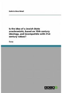 Is the idea of a Jewish State anachronistic, based on 19th century ideology, and incompatible with 21st century values?