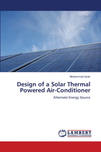 Design of a Solar Thermal Powered Air-Conditioner