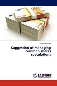 Suggestion of managing common shares speculations
