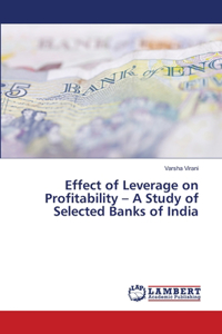 Effect of Leverage on Profitability - A Study of Selected Banks of India