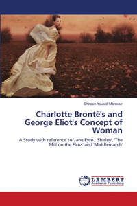 Charlotte Brontë's and George Eliot's Concept of Woman