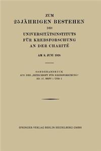 Zum 25 Jährigen Bestehen Des Universitätsinstituts Für Krebsforschung an Der Charité Am 8. Juni 1928