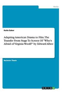 Adapting American Drama to Film. The Transfer From Stage To Screen Of Who's Afraid of Virginia Woolf? by Edward Albee