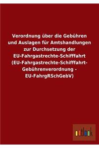 Verordnung Uber Die Gebuhren Und Auslagen Fur Amtshandlungen Zur Durchsetzung Der Eu-Fahrgastrechte-Schifffahrt (Eu-Fahrgastrechte-Schifffahrt- Gebuhr