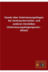 Gesetz über Unterlassungsklagen bei Verbraucherrechts- und anderen Verstößen (Unterlassungsklagengesetz - UKlaG)