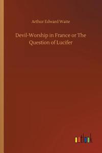 Devil-Worship in France or The Question of Lucifer