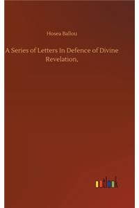 Series of Letters In Defence of Divine Revelation,