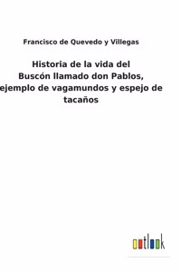 Historia de la vida del Buscón llamado don Pablos, ejemplo de vagamundos y espejo de tacaños