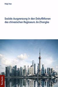 Soziale Ausgrenzung in Den Dokufiktionen Des Chinesischen Regisseurs Jia Zhangke