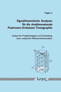 Signaltheoretische Analysen Fur Die Dreidimensionale Positronen-Emissions-Tomographie: Analyse Der Projektionssignale Und Entwicklung Neuer Analytischer Rekonstruktionsansatze