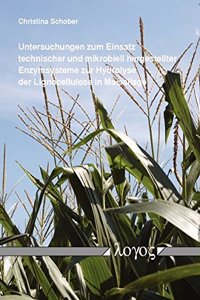 Untersuchungen Zum Einsatz Technischer Und Mikrobiell Hergestellter Enzymsysteme Zur Hydrolyse Der Lignocellulose in Maissilage