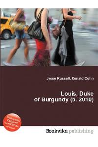 Louis, Duke of Burgundy (B. 2010)