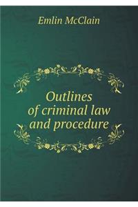 Outlines of Criminal Law and Procedure