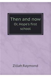 Then and Now Or, Hope's First School