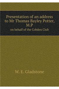 Presentation of an Address to MR Thomas Bayley Potter, M.P on Behalf of the Cobden Club