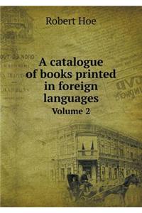 A Catalogue of Books Printed in Foreign Languages Volume 2