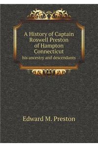 A History of Captain Roswell Preston of Hampton Connecticut His Ancestry and Descendants